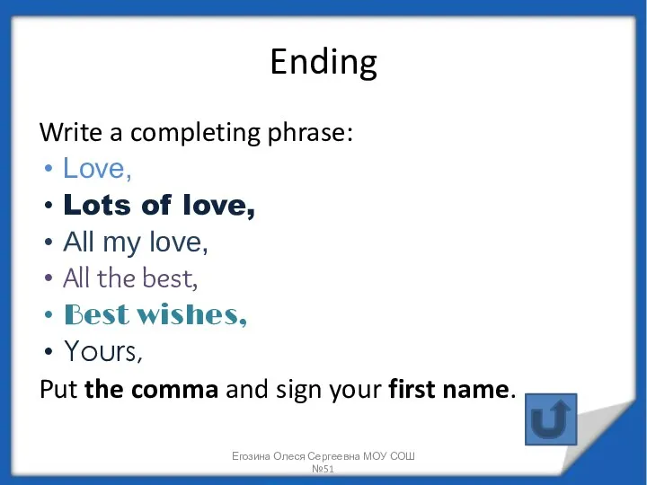 Ending Write a completing phrase: Love, Lots of love, All