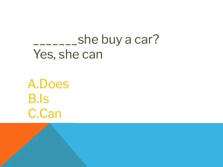 _______she buy a car? Yes, she can Does Is Can