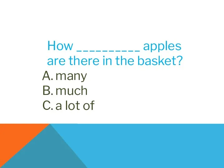 How __________ apples are there in the basket? many much a lot of