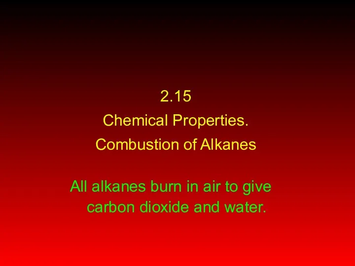 2.15 Chemical Properties. Combustion of Alkanes All alkanes burn in