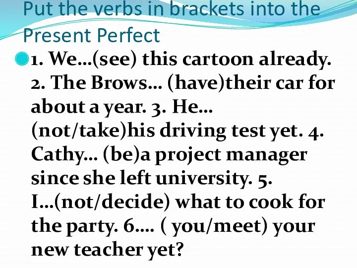 Put the verbs in brackets into the Present Perfect 1.