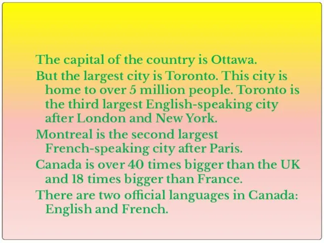 The capital of the country is Ottawa. But the largest