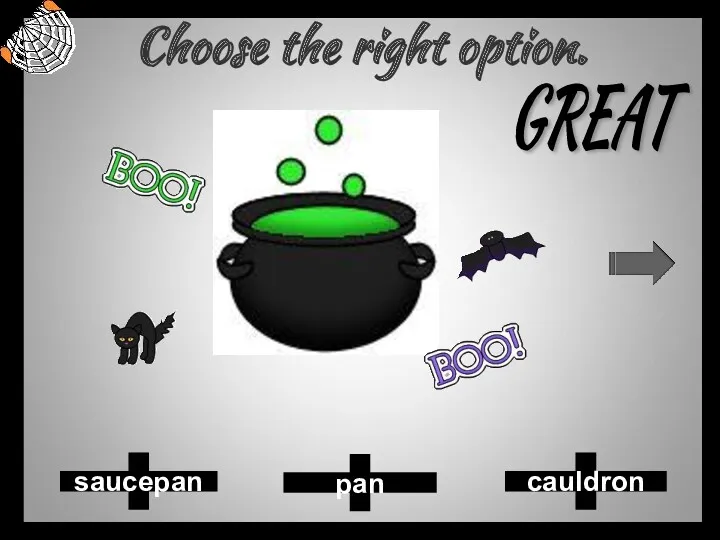 Choose the right option. pan cauldron saucepan GREAT