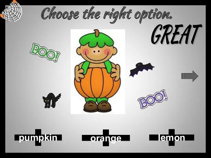 Choose the right option. lemon pumpkin orange GREAT
