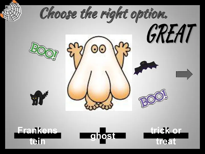 Choose the right option. Frankenstein ghost trick or treat GREAT