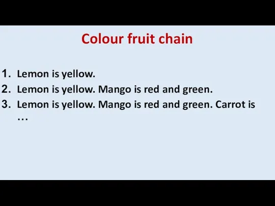 Colour fruit chain Lemon is yellow. Lemon is yellow. Mango