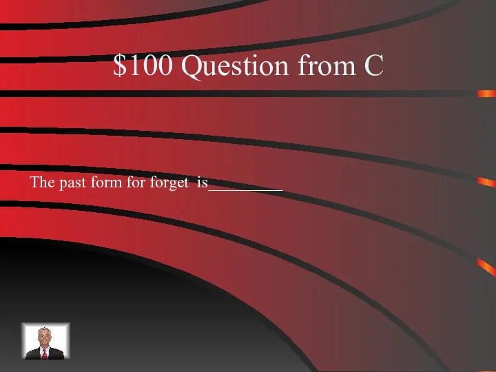 $100 Question from C The past form for forget is_________