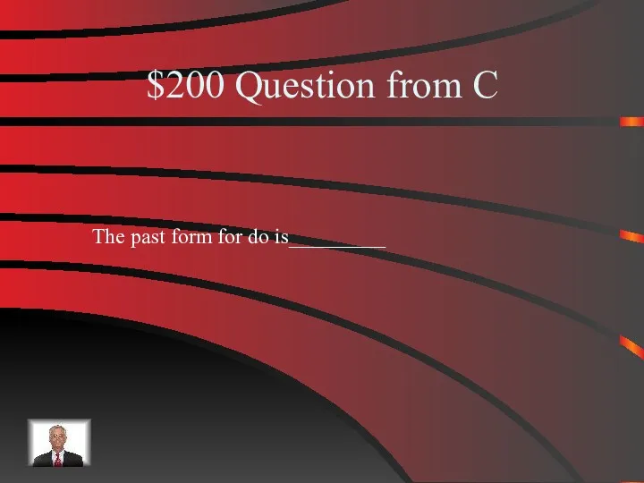 $200 Question from C The past form for do is_________