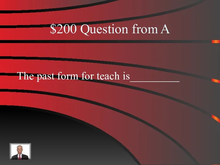 $200 Question from A The past form for teach is_________