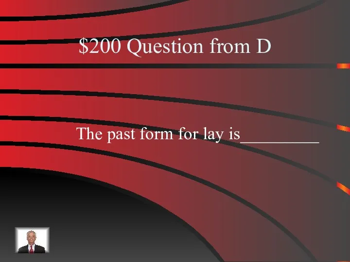 $200 Question from D The past form for lay is_________