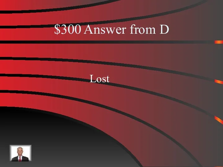 $300 Answer from D Lost