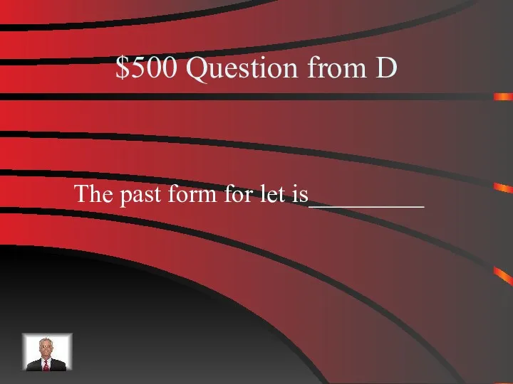 $500 Question from D The past form for let is_________
