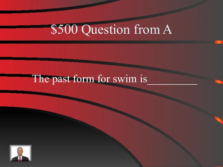$500 Question from A The past form for swim is_________