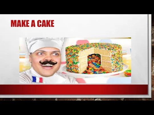 MAKE A CAKE