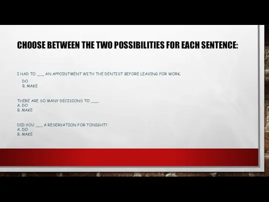 CHOOSE BETWEEN THE TWO POSSIBILITIES FOR EACH SENTENCE: I HAD