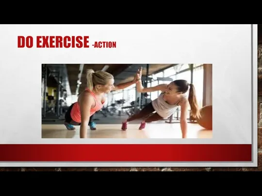 DO EXERCISE -ACTION