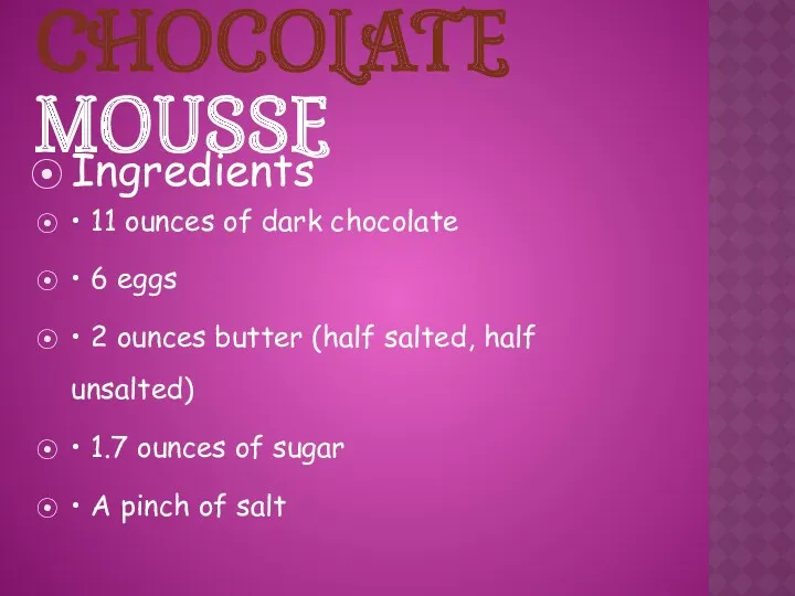 CHOCOLATE MOUSSE Ingredients • 11 ounces of dark chocolate • 6 eggs •