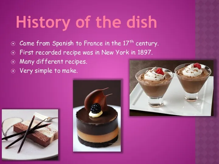 Came from Spanish to France in the 17th century. First recorded recipe was