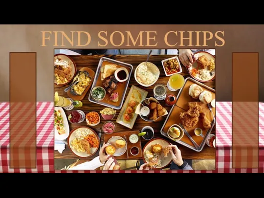 FIND SOME CHIPS