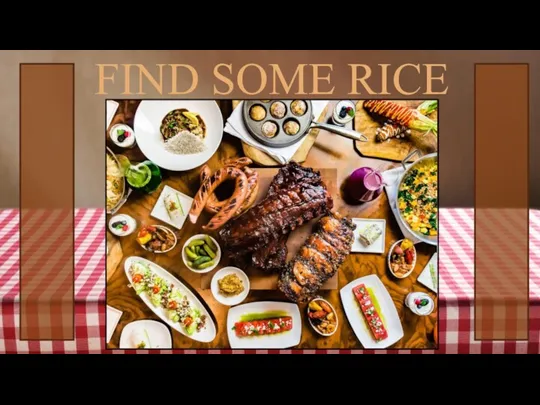FIND SOME RICE