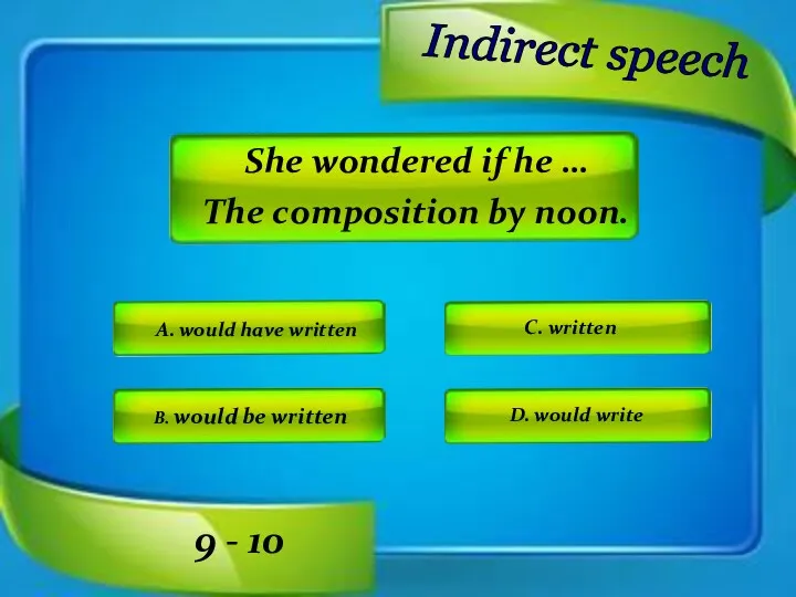 Indirect speech A. would have written C. written D. would