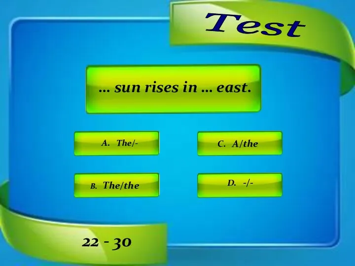 Test A. The/- C. A/the D. -/- B. The/the 22