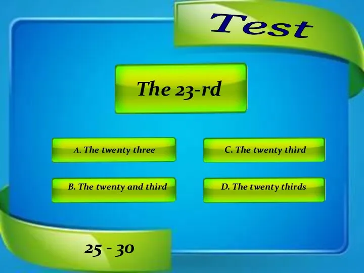 Test C. The twenty third D. The twenty thirds A.