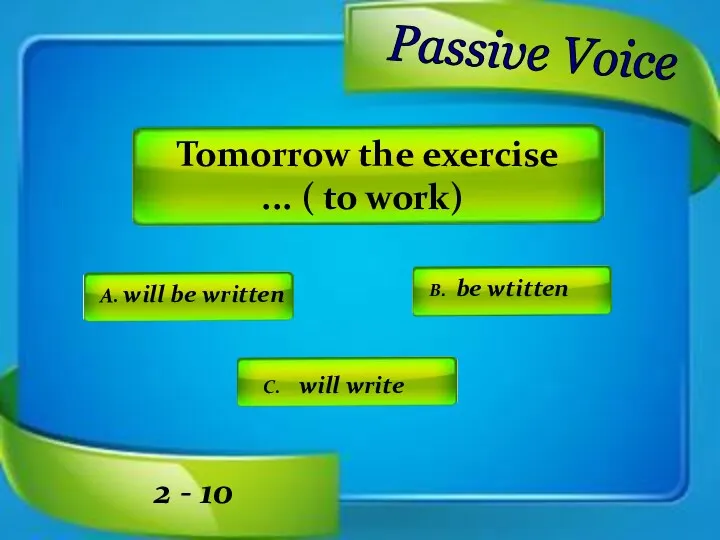 Tomorrow the exercise ... ( to work) A. will be