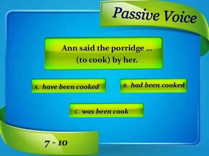 Ann said the porridge … (to cook) by her. A.