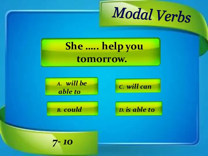 Modal Verbs A. will be able to C. will can