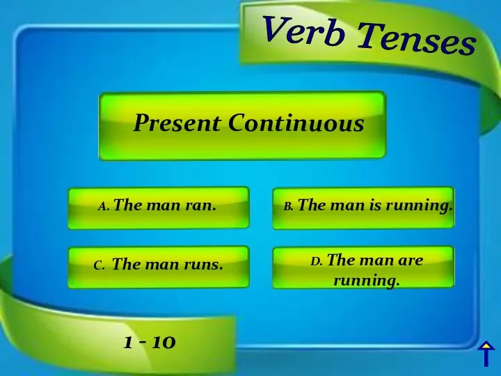 A. The man ran. Present Continuous 1 - 10 Verb