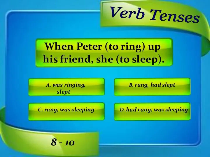 A. was ringing, slept When Peter (to ring) up his