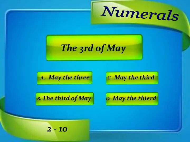 Numerals A. May the three C. May the third D.