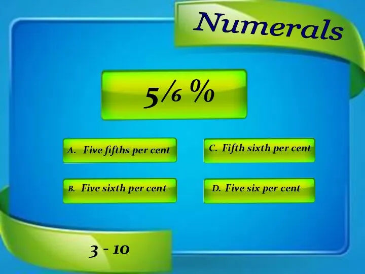 Numerals A. Five fifths per cent C. Fifth sixth per