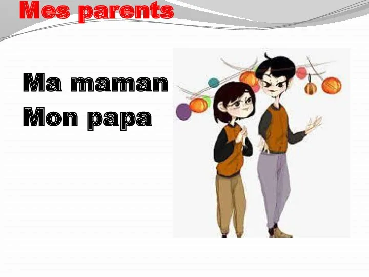 Mes parents Ma maman Mon papa