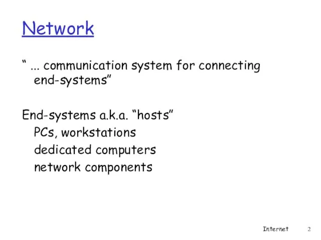 Network “ ... communication system for connecting end-systems” End-systems a.k.a.