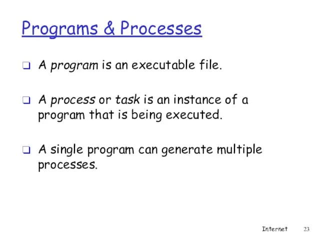 Programs & Processes A program is an executable file. A