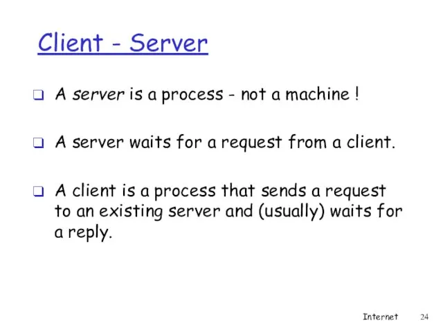 Client - Server A server is a process - not