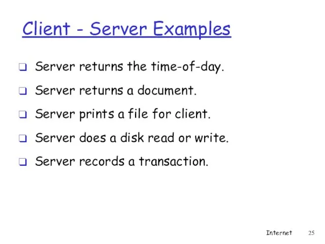Client - Server Examples Server returns the time-of-day. Server returns