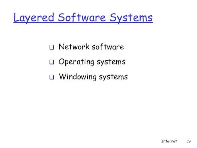 Layered Software Systems Network software Operating systems Windowing systems Internet