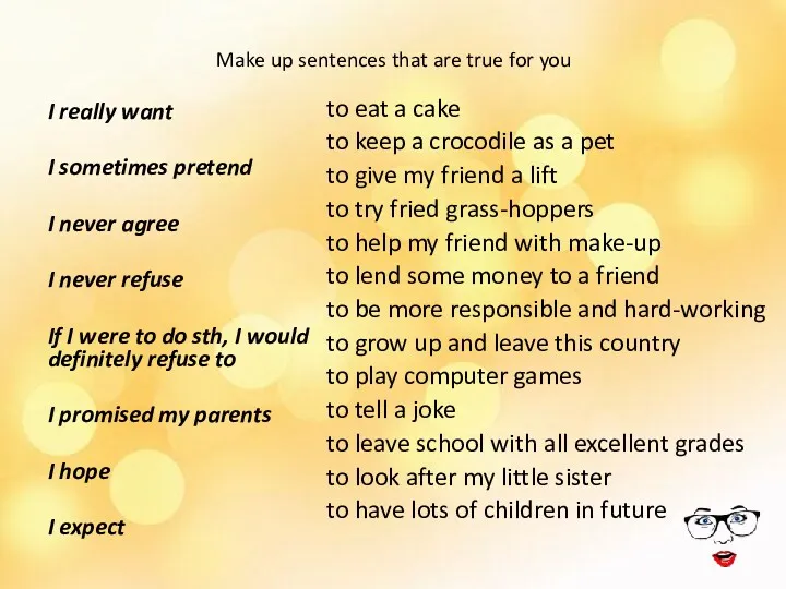 Make up sentences that are true for you I really