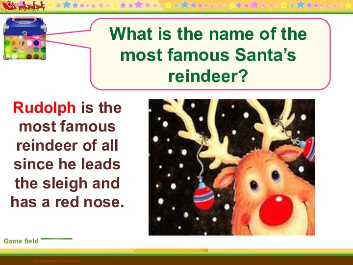 20 Game field http://edu-teacherzv.ucoz.ru Rudolph is the most famous reindeer