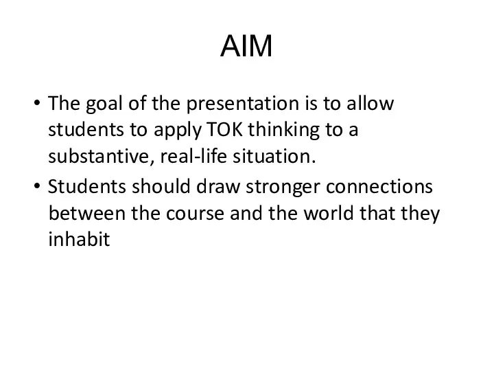 AIM The goal of the presentation is to allow students to apply TOK