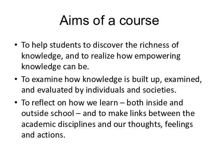 Aims of a course To help students to discover the richness of knowledge,