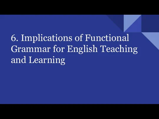 6. Implications of Functional Grammar for English Teaching and Learning