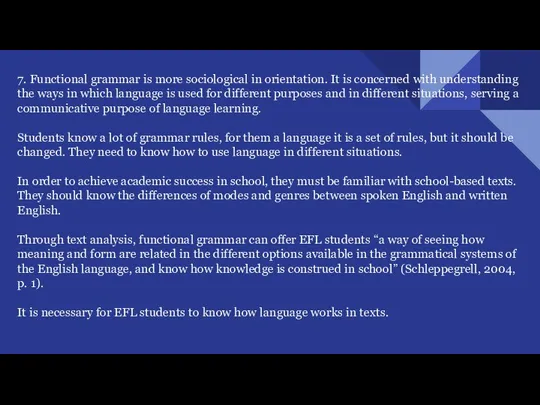 7. Functional grammar is more sociological in orientation. It is