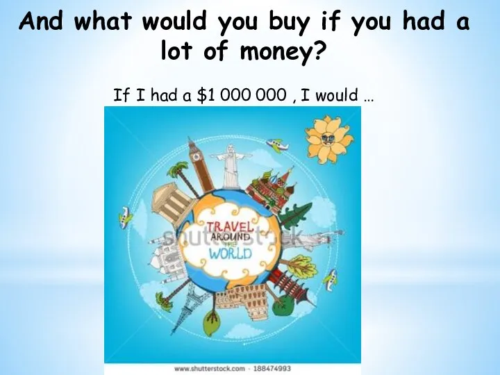 And what would you buy if you had a lot