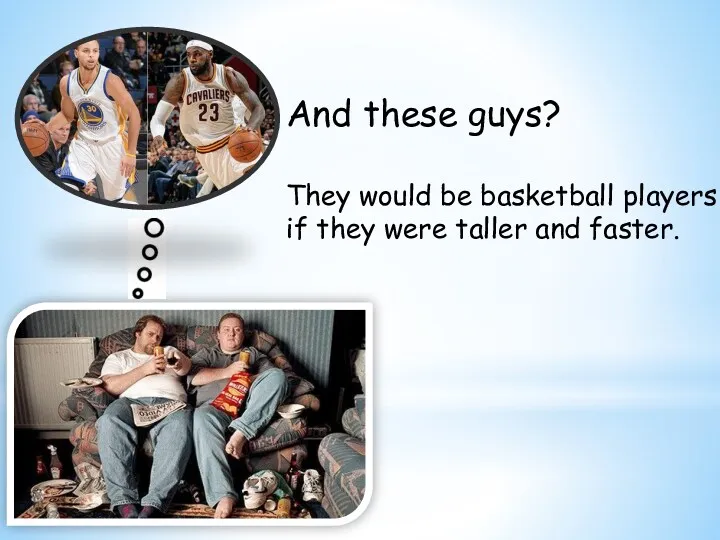 And these guys? They would be basketball players if they were taller and faster.