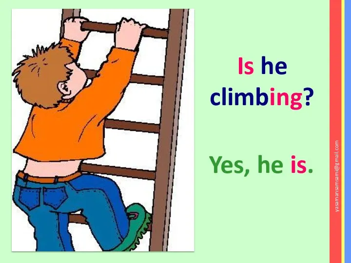 Is he climbing? Yes, he is. yasamansamsami@gmail.com