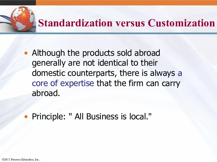 Standardization versus Customization Although the products sold abroad generally are